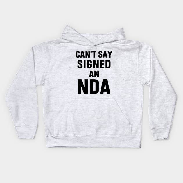 Can't Say Signed An NDA Funny Meme Business Interview Sarcastic Gift Kids Hoodie by norhan2000